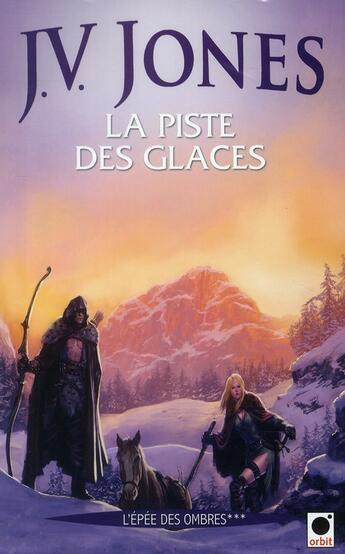 Couverture du livre « L'épée des ombres Tome 3 ; la piste des glaces » de Jones-J.V. aux éditions Orbit