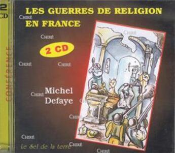 Couverture du livre « Les Guerres De Religion En France, Une Histoire Inventee (2 Cd) (Defaye Michel Conference) » de Cd Sel aux éditions Sel