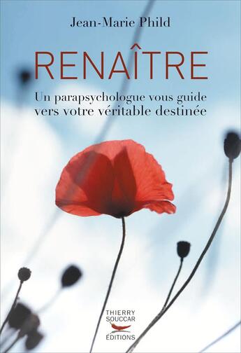 Couverture du livre « Renaitre : un parapsychologue vous guide vers votre veritable destinee » de Phild Jean-Marie aux éditions Thierry Souccar