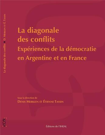 Couverture du livre « La Diagonale des conflits : Expériences de la démocratie en Argentine et en France » de Denis Merklen aux éditions Iheal