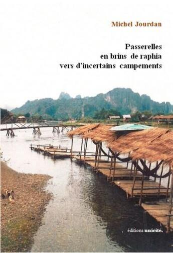 Couverture du livre « Passerelles en brins de raphia vers d'incertains campements » de Michel Jourdan aux éditions Unicite