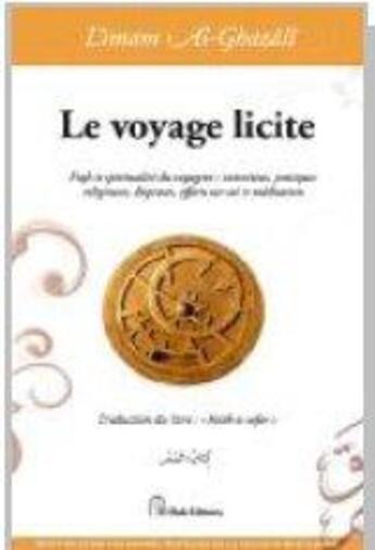 Couverture du livre « Le voyage licite ; fiqh et spiritualité du voyageur ; intentions, pratiques religieuses, dispenses, efforts sur soi et méditation » de Abu Hamid Al-Ghazali aux éditions El Bab