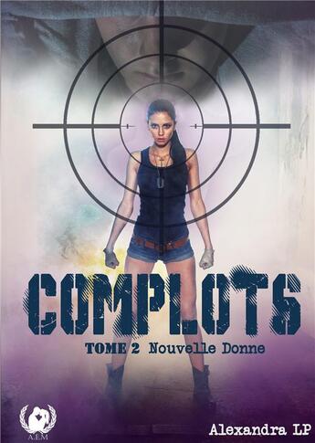 Couverture du livre « Complots t.2 ; nouvelle donne » de Alexandra Lp aux éditions Art En Mots