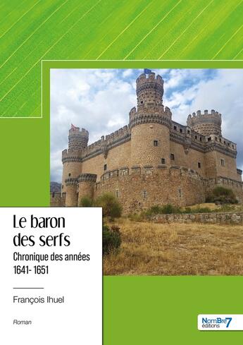 Couverture du livre « Le baron des serfs : chronique des années 1641-1651 » de Francois Ihuel aux éditions Nombre 7