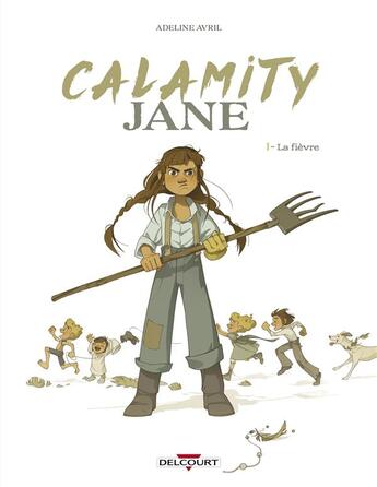 Couverture du livre « Calamity Jane Tome 1 : la fièvre » de Adeline Avril aux éditions Delcourt