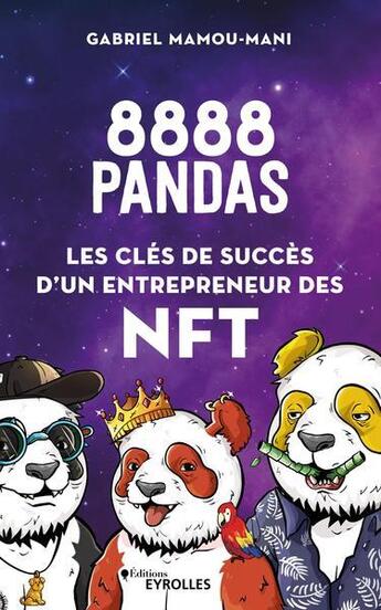 Couverture du livre « 8888 pandas : les clés de succès d'un entrepreneur des NFT » de Gabriel Mamou-Mani aux éditions Eyrolles