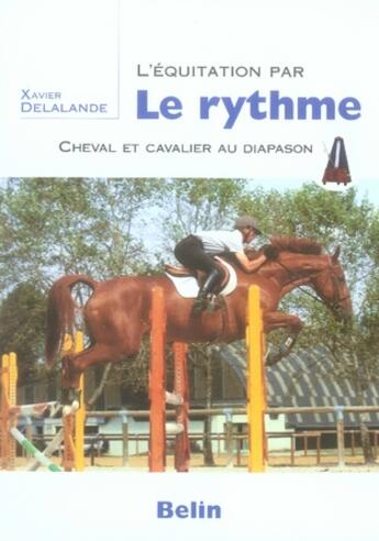 Couverture du livre « L'équitation par le rythme ; cheval et cavalier au diapason » de Xavier Delalande aux éditions Belin Equitation