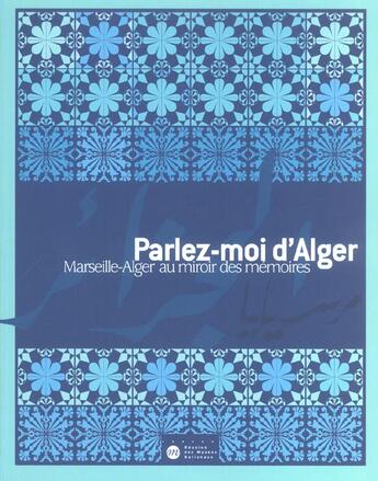 Couverture du livre « Parlez-moi d'Alger ; Marseille, Alger au miroir des mémoires » de  aux éditions Reunion Des Musees Nationaux