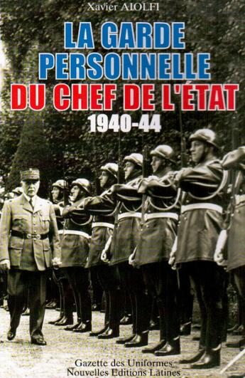 Couverture du livre « La garde personnelle du chef de l'Etat 1940/1944 » de Xavier Aiolfi aux éditions Nel