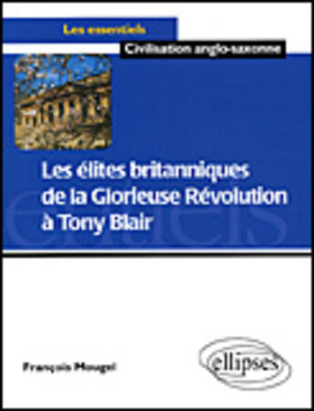 Couverture du livre « Les elites britanniques de la glorieuse revolution a tony blair (1688-2005) » de Mougel F-C. aux éditions Ellipses