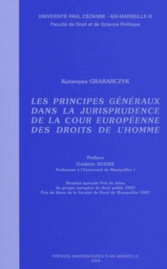 Couverture du livre « Les principes généraux de la cour européenne des droits de l'homme » de Katarzyna Grabarczyk aux éditions Pu D'aix Marseille