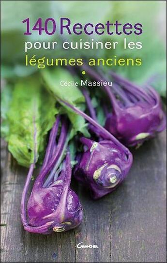 Couverture du livre « 140 recettes pour cuisiner les légumes anciens » de Cecile Massieu aux éditions Grancher