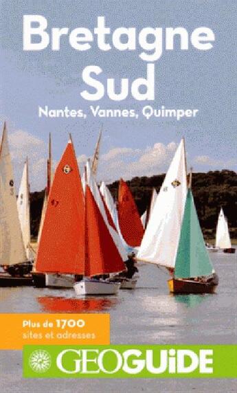 Couverture du livre « GEOguide ; Bretagne sud ; Nantes, Vannes, Quimper » de Aurelia Bolle et Solene Bouton et Thierry Perrin aux éditions Gallimard-loisirs