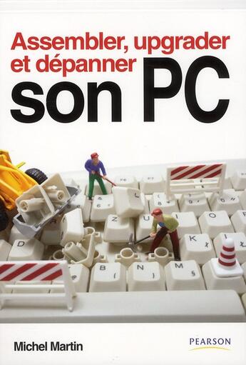 Couverture du livre « Assembler, upgrader, depanner son PC » de Michel Martin aux éditions Pearson