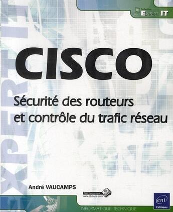 Couverture du livre « CISCO ; sécurité des routeurs et contrôle du trafic réseau » de Andre Vaucamps aux éditions Eni