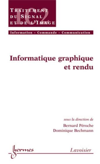 Couverture du livre « Informatique graphique et rendu » de Bernard Péroche et Dominique Bechmann aux éditions Hermes Science Publications