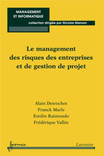 Couverture du livre « Le management des risques des entreprises et de gestion de projet » de Alain Desroches et Franck Marle et Emilio Raimondo et Frederique Vallee aux éditions Hermes Science Publications