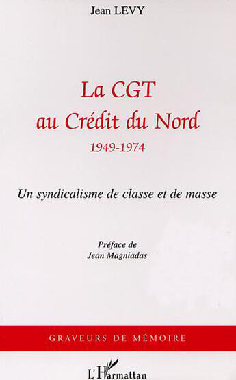 Couverture du livre « La cgt au credit du nord (1949-1974) - un syndicalisme de masse » de Jean Levy aux éditions L'harmattan