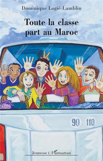 Couverture du livre « Toute la classe part au Maroc » de Dominique Logié-Lamblin aux éditions L'harmattan