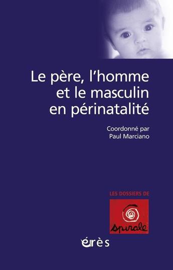 Couverture du livre « Le père, l'homme et le masculin en périnatalité » de Paul Marciano aux éditions Eres