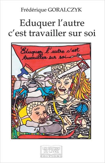 Couverture du livre « Eduquer l'autre, c'est travailler sur soi » de Goralczyk Frederique aux éditions Les Sentiers Du Livre