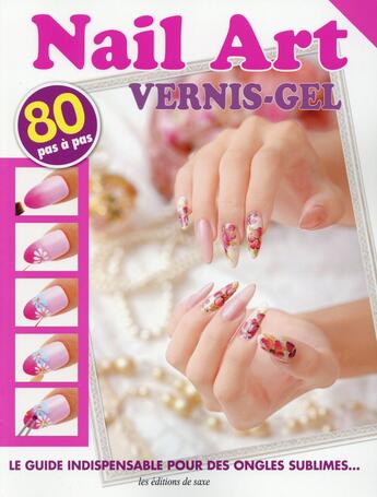 Couverture du livre « Nail art ; vernis gel ; les techniques de base le guide indispensable pour des ongles sublimes » de  aux éditions De Saxe