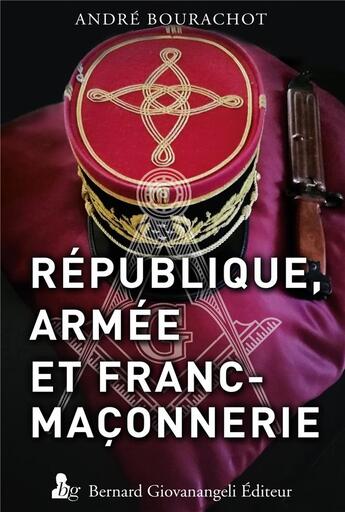 Couverture du livre « Republique, armee et franc-maconnerie » de Andre Bourachot aux éditions Giovanangeli Artilleur