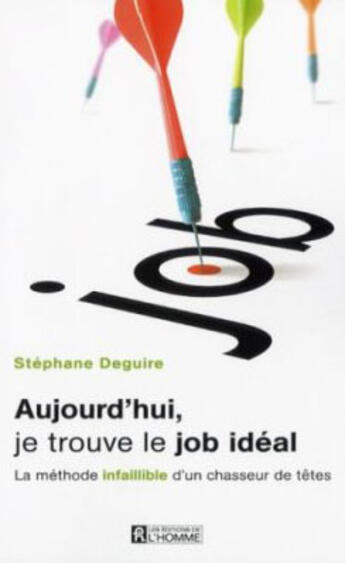 Couverture du livre « Aujourd Hui Je Trouve Le Job Ideal » de Stephane Deguire aux éditions Editions De L'homme