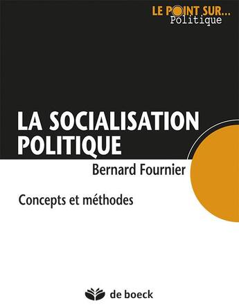 Couverture du livre « La socialisation politique ; concepts et méthodes » de Bernard Fournier aux éditions De Boeck Superieur