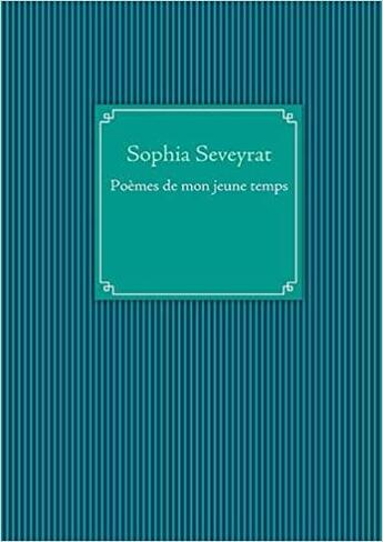 Couverture du livre « Poèmes de mon jeune temps » de Sophia Seveyrat aux éditions Books On Demand