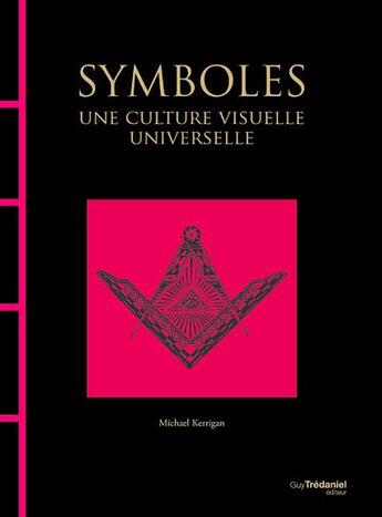 Couverture du livre « Symboles : une culture visuelle universelle » de Michael Kerrigan aux éditions Guy Trédaniel