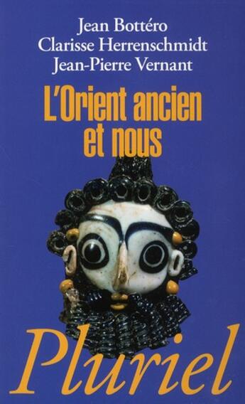 Couverture du livre « L'Orient ancien et nous » de Jean-Pierre Vernant et Clarisse Herrenschmidt et Jean Bottero aux éditions Pluriel