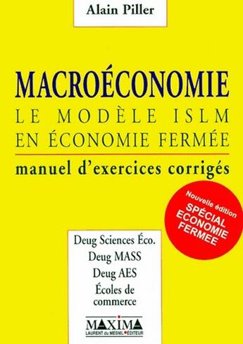 Couverture du livre « Macroéconomie : le modèle ISLM en économie fermée ; manuel d'exercices corrigés » de Alain Piller aux éditions Maxima