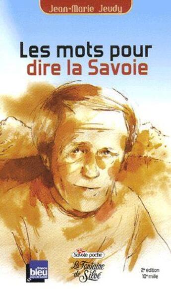 Couverture du livre « Les mots pour dire la Savoie » de Jean-Marie Jeudy aux éditions La Fontaine De Siloe
