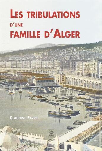 Couverture du livre « Les tribulations d'une famille d'Alger » de Claudine Favret aux éditions Editions Sutton