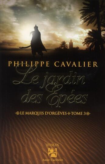 Couverture du livre « Le marquis d'Orgèves t.3 ; le jardin des épées » de Philippe Cavalier aux éditions Anne Carriere