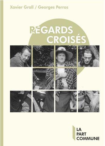 Couverture du livre « Regards croisés » de Xavier Grall et Georges Perros aux éditions La Part Commune
