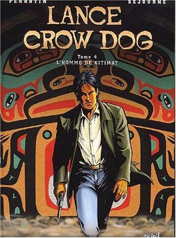 Couverture du livre « Lance Crow Dog T.4 ; l'homme de Kitimat » de Serge Perrotin et Gael Sejourne aux éditions Soleil