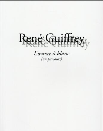 Couverture du livre « René Guiffrey ; l'oeuvre à blanc » de  aux éditions Fage