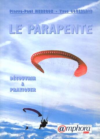 Couverture du livre « Le Parapente : Decouvrir Et Pratiquer » de Pierre-Paul Menegoz et Yves Goueslain aux éditions Amphora