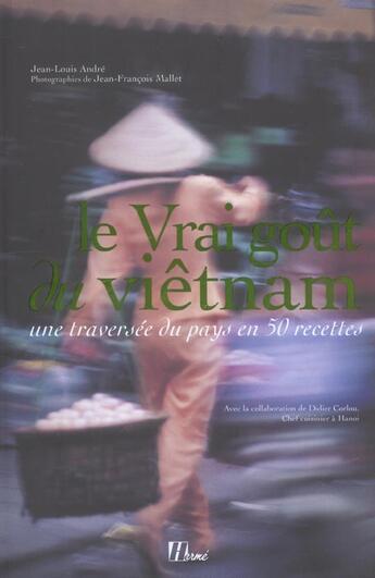 Couverture du livre « Vrai Gout Du Vietnam (Le) » de Andre/Mallet aux éditions La Martiniere