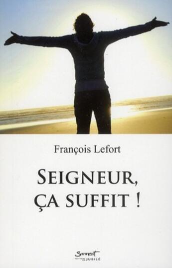 Couverture du livre « Seigneur, ça suffit ! » de Francois Lefort aux éditions Jubile