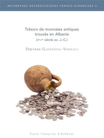 Couverture du livre « Trésors de monnaies antiques trouvés en Albanie (Ve-Ier siècle av. J.-C.) » de Shpresa Gjongecaj aux éditions Ecole Francaise D'athenes