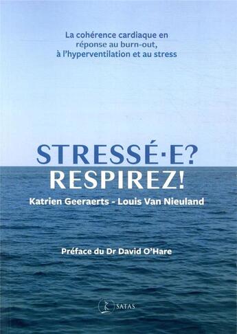 Couverture du livre « Stresse-e ? respirez ! - la coherence cardiaque en reponse au stress et au burnout » de Geeraerts K. Van Nir aux éditions Satas