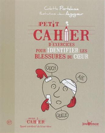 Couverture du livre « Petit cahier d'exercices ; pour identifier les blessures du coeur » de Colette Portelance et Jean Auganeur aux éditions Jouvence