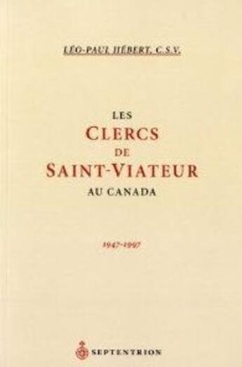 Couverture du livre « Les clercs de Saint-Viateur au Canada ; 1947-1997 » de Leo-Paul Hebert aux éditions Pu Du Septentrion