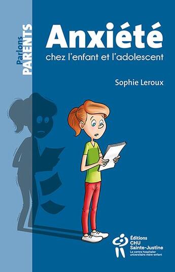 Couverture du livre « Anxiété chez l'enfant et l'adolescent » de Sophie Leroux aux éditions Sainte Justine