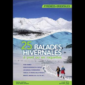 Couverture du livre « 25 balades hivernales à pied ou en raquettes ; les pyrenees-orientales » de Jean-Denis Achard et Pascal Kistela aux éditions 3 Sup