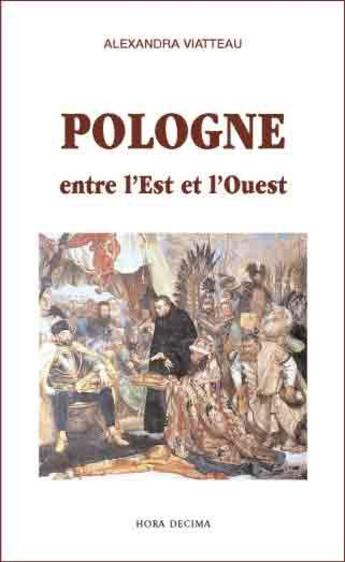 Couverture du livre « Pologne ; entre l'est et l'ouest » de Alexandra Viatteau aux éditions Hora Decima