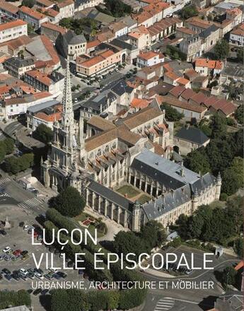 Couverture du livre « Luçon, ville épiscopale ; urbanisme, architecture et mobilier » de Marie-Therese Reau aux éditions Revue 303